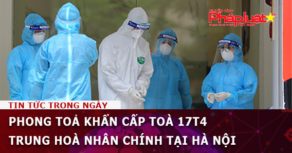 Phong toả khẩn cấp toà 17T4 Trung Hoà Nhân Chính tại Hà Nội