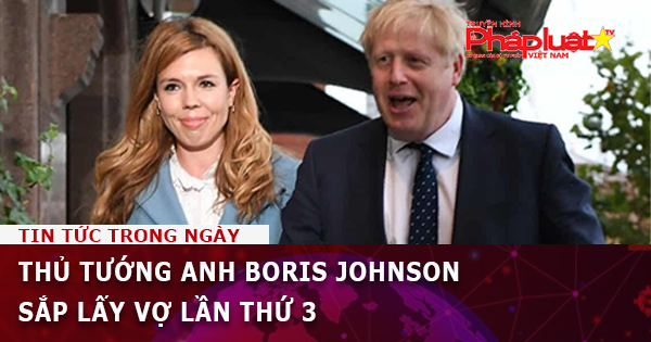 Thủ tướng Anh Boris Johnson sắp lấy vợ lần thứ 3
