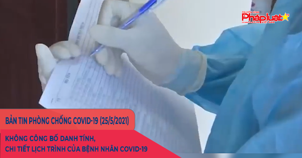 BẢN TIN PHÒNG CHỐNG COVID-19: Không công bố danh tính, chi tiết lịch trình của bệnh nhân COVID-19