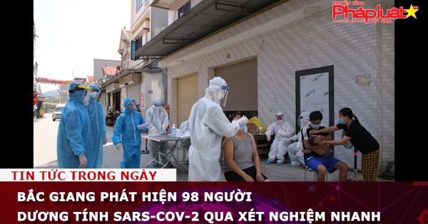 Bắc Giang phát hiện 98 người dương tính SARS-CoV-2 qua xét nghiệm nhanh