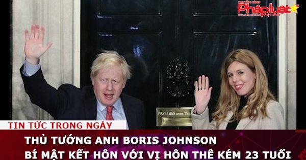 Thủ tướng Anh Boris Johnson bí mật kết hôn với vị hôn thê kém 23 tuổi
