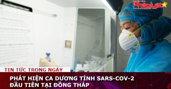 Phát hiện ca dương tính SARS-CoV-2 đầu tiên tại Đồng Tháp