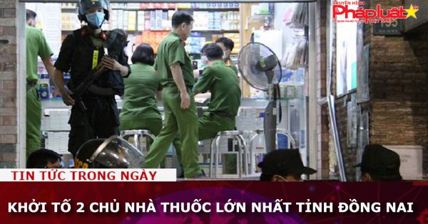 Khởi tố 2 chủ nhà thuốc lớn nhất tỉnh Đồng Nai