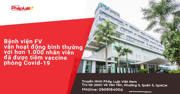 Bệnh viện FV vẫn hoạt động bình thường với hơn 1.000 nhân viên đã được tiêm vaccine phòng Covid-19