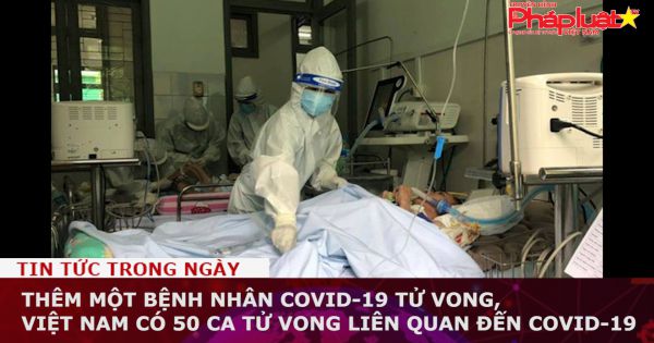 Thêm một bệnh nhân Covid-19 tử vong, Việt Nam có 50 ca tử vong vì Covid-19