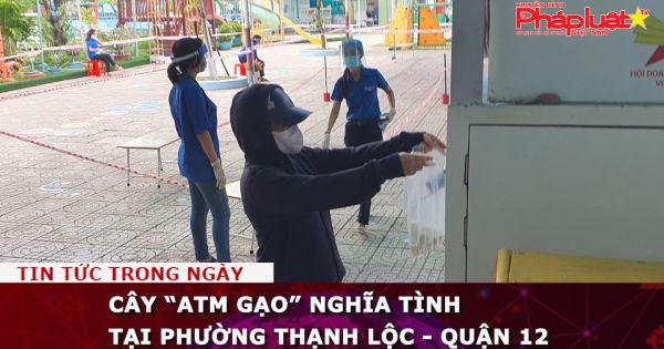 Cây “ATM gạo” nghĩa tình tại Phường Thạnh Lộc - Quận 12