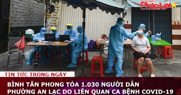 Bình Tân phong tỏa 1.030 người dân phường An Lạc do liên quan ca bệnh COVID-19