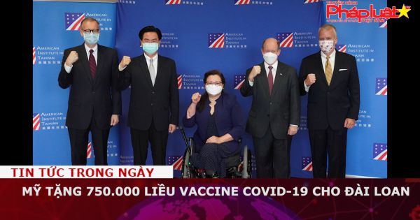 Mỹ tặng 750.000 liều vaccine Covid-19 cho Đài Loan