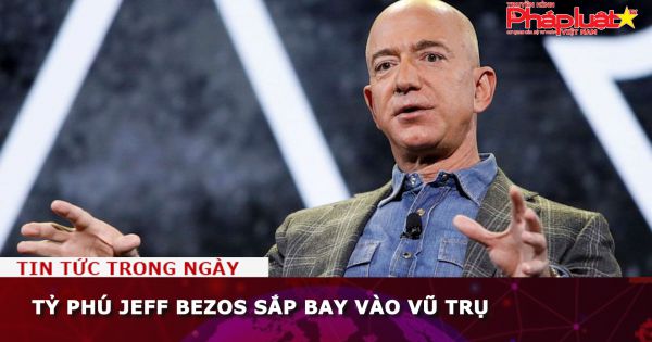 Tỷ phú Jeff Bezos sắp bay vào vũ trụ
