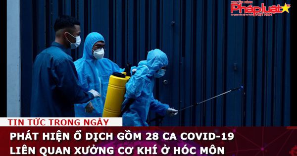 TP HCM: Phát hiện ổ dịch gồm 28 ca Covid-19 liên quan xưởng cơ khí ở Hóc Môn