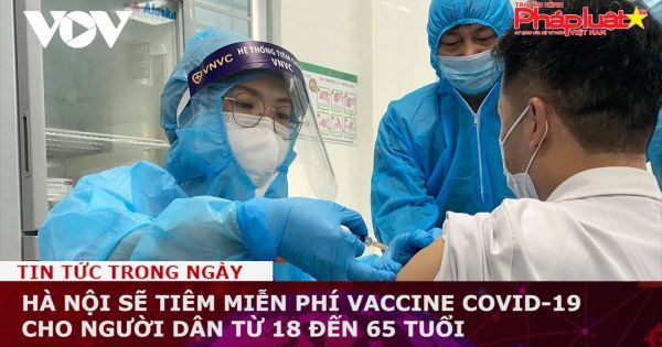Hà Nội sẽ tiêm miễn phí vaccine Covid-19 cho người dân từ 18 đến 65 tuổi