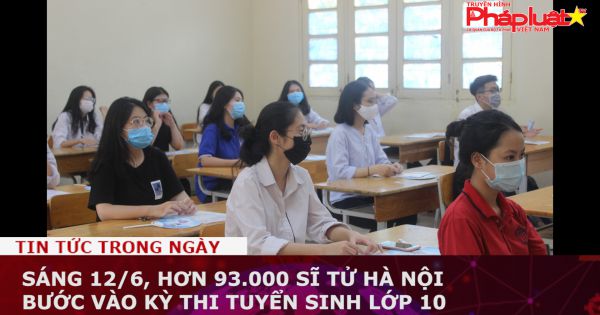 Hơn 93.000 học sinh Hà Nội bước vào kỳ thi tuyển sinh lớp 10