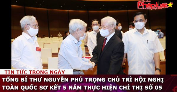 Tổng Bí thư Nguyễn Phú Trọng chủ trì hội nghị toàn quốc sơ kết 5 năm thực hiện Chỉ thị số 05
