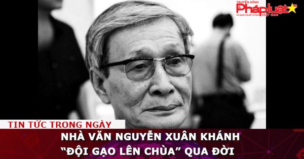 Nhà văn Nguyễn Xuân Khánh qua đời