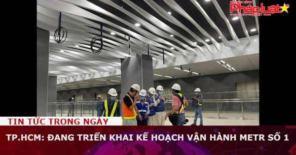 TP.HCM: Đang triển khai kế hoạch vận hành metro số 1