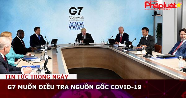 G7 muốn điều tra nguồn gốc COVID-19