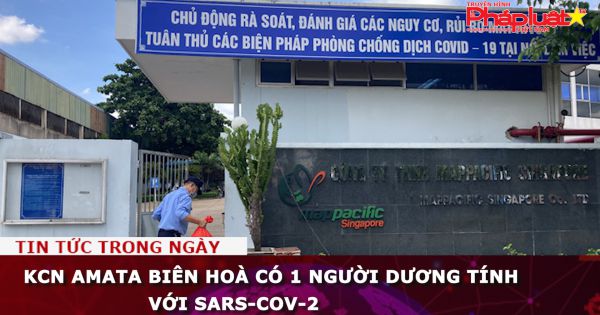 KCN Amata Biên Hoà có 1 ca dương tính với SARS-CoV-2
