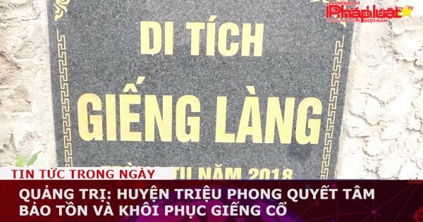 Quảng Trị: Huyện Triệu Phong bảo tồn và khôi phục giếng cổ