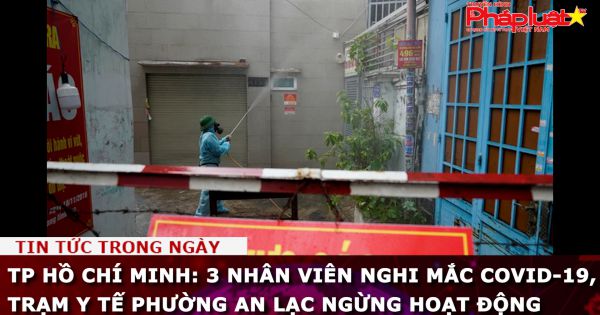 TP Hồ Chí Minh: 3 nhân viên nghi mắc Covid-19, Trạm Y tế phường An Lạc ngừng hoạt động