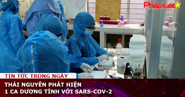 Thái Nguyên phát hiện 1 ca dương tính với SARS-CoV-2