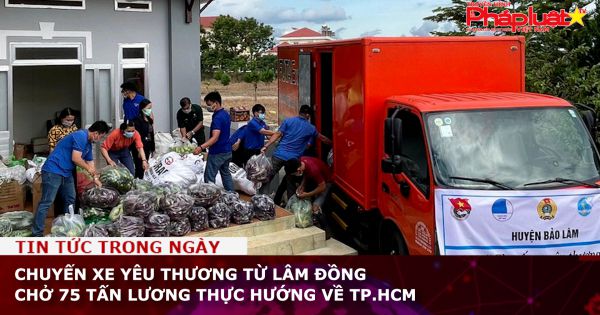 Chuyến xe yêu thương từ Lâm Đồng chở 75 tấn lương thực hướng về TP.HCM