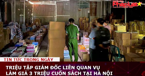 Triệu tập giám đốc liên quan vụ làm giả 3 triệu cuốn sách tại Hà Nội