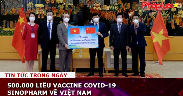 500.000 liều vaccine Covid-19 Sinopharm về Việt Nam