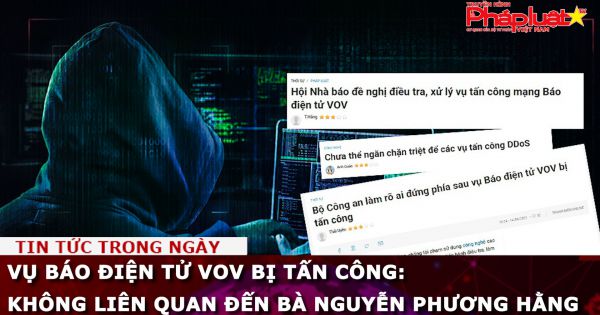 Vụ Báo điện tử VOV bị tấn công: Không liên quan đến bà Nguyễn Phương Hằng