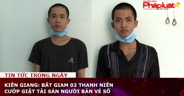 Kiên Giang: Bắt giam 02 thanh niên cướp giật tài sản người bán vé số