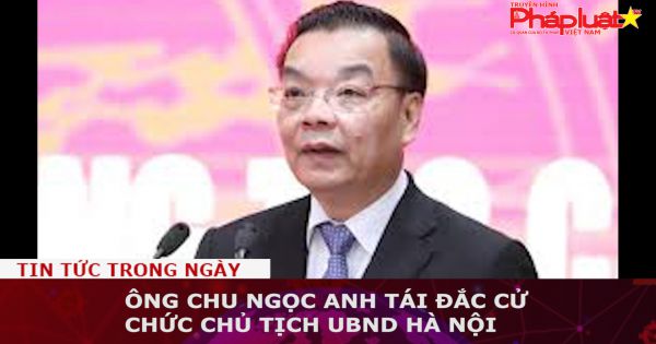 Ông Chu Ngọc Anh tái đắc cử chức Chủ tịch UBND Hà Nội