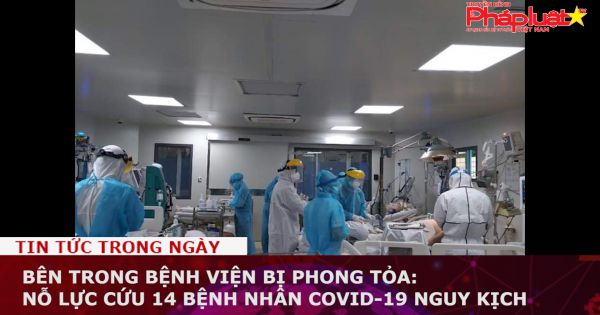 Bên trong bệnh viện bị phong tỏa: Nỗ lực cứu 14 bệnh nhân Covid-19 nguy kịch