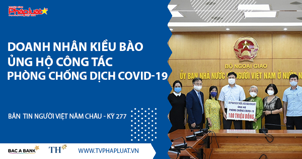 Bản tin Người Việt năm châu: Doanh nhân kiều bào ủng hộ công tác phòng, chống dịch Covid-19