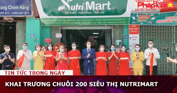 Khai trương chuỗi 200 siêu thị NutriMart