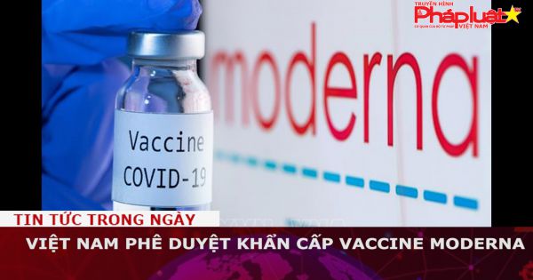 Việt Nam phê duyệt khẩn cấp vaccine Moderna