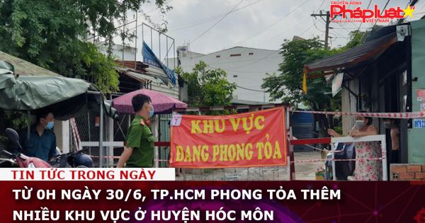 TP.HCM: Phong tỏa thêm nhiều khu vực ở huyện Hóc Môn