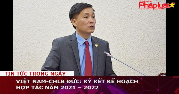 Việt Nam-CHLB Đức: Ký kết Kế hoạch hợp tác năm 2021 – 2022