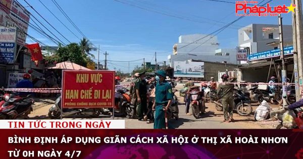 Bình Định áp dụng giãn cách xã hội ở thị xã Hoài Nhơn từ 0h ngày 4/7