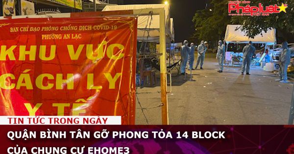 Quận Bình Tân gỡ phong tỏa 14 block của chung cư Ehome3