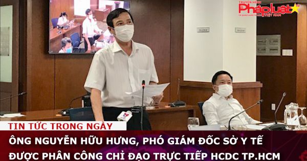 Ông Nguyễn Hữu Hưng, Phó giám đốc Sở Y tế được phân công chỉ đạo trực tiếp HCDC TP.HCM