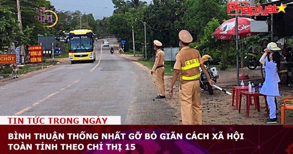 Bình Thuận thống nhất gỡ bỏ giãn cách xã hội toàn tỉnh theo Chỉ thị 15