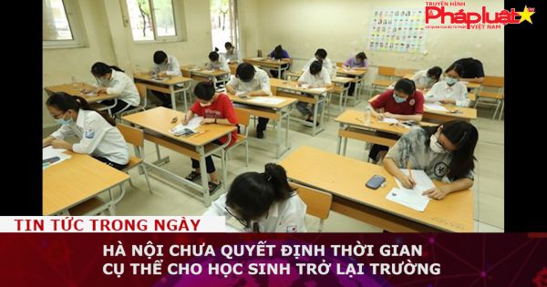 Hà Nội chưa quyết định thời gian cụ thể cho học sinh trở lại trường