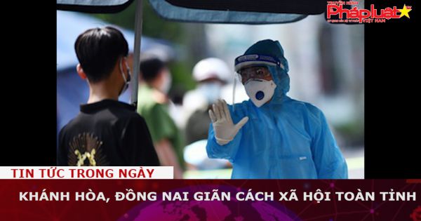 Khánh Hòa, Đồng Nai giãn cách xã hội toàn tỉnh