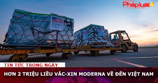 Hơn 2 triệu liều vắc-xin Moderna về đến Việt Nam
