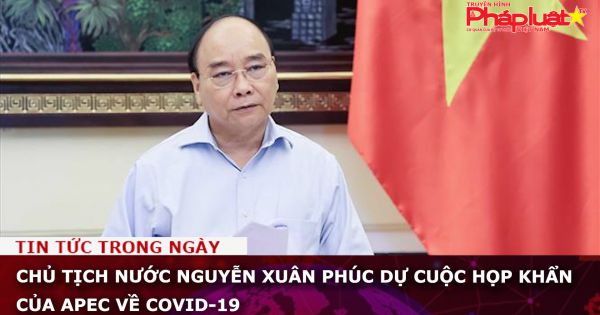 Chủ tịch nước Nguyễn Xuân Phúc dự cuộc họp khẩn của APEC về COVID-19