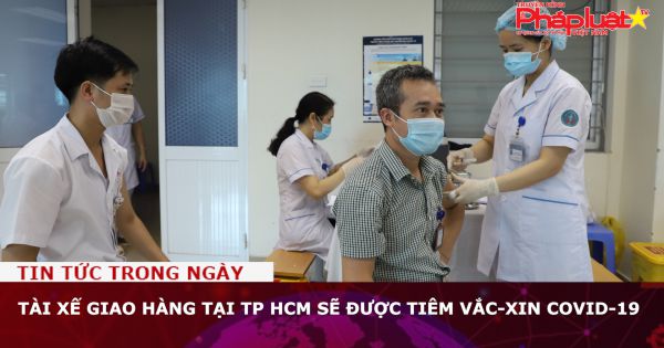 Tài xế giao hàng tại TP HCM sẽ được tiêm vắc-xin Covid-19