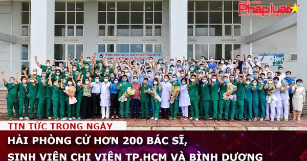 Hải Phòng: Cử hơn 200 bác sĩ, sinh viên chi viện TP.HCM và Bình Dương