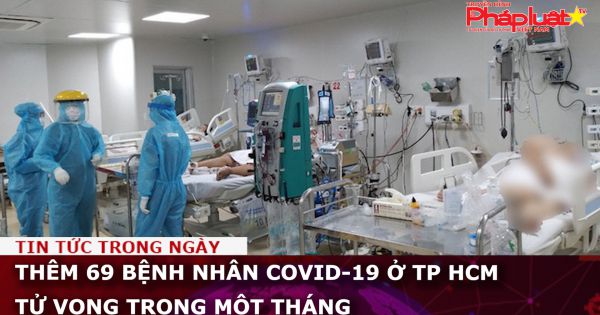 Thêm 69 bệnh nhân Covid-19 ở TP HCM tử vong trong một tháng