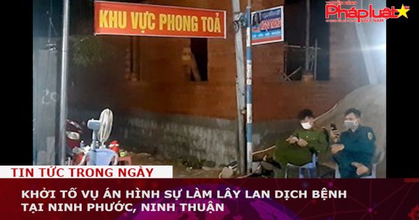 Ninh Thuận: Khởi tố vụ án hình sự làm lây lan dịch bệnh tại Ninh Phước