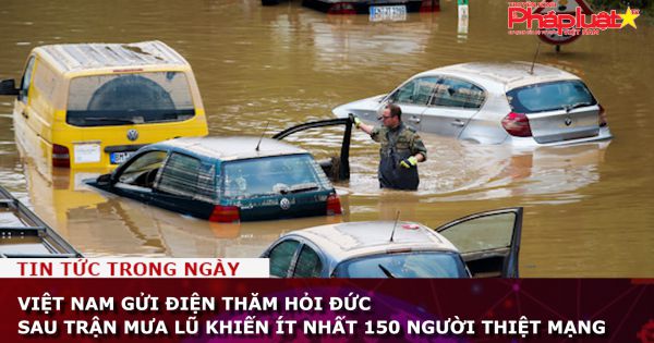 Việt Nam gửi điện thăm hỏi Đức sau trận mưa lũ khiến ít nhất 150 người thiệt mạng