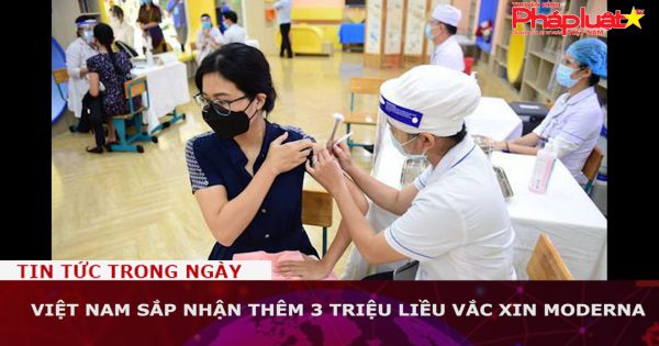 Việt Nam sắp nhận thêm 3 triệu liều vắc xin Moderna
